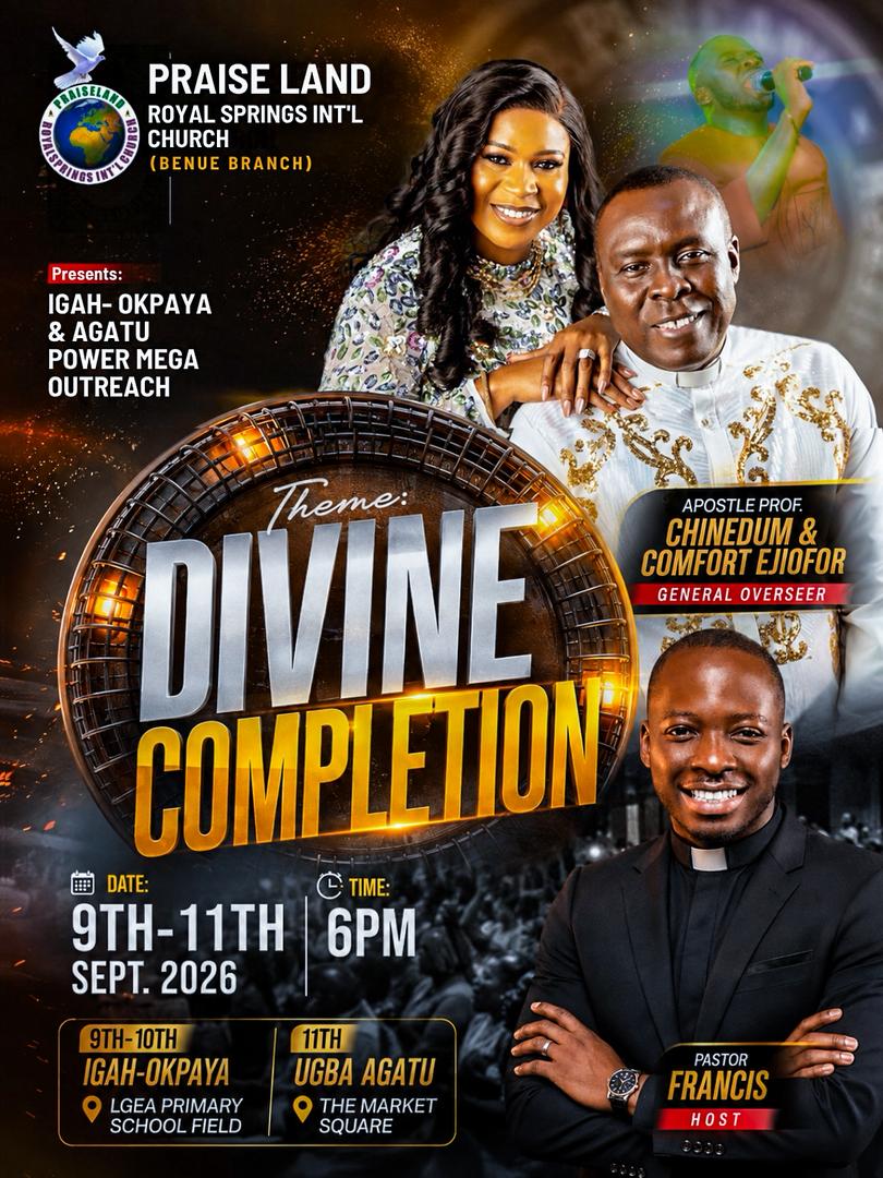 Divine Completion — Igha-Okpya & Agatu Power Mega Outreach, 9th–11th September 2026, 6PM. Praiseland Royal Springs Int'l Church Benue Branch.